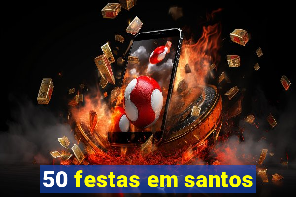 50 festas em santos